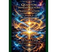 Quantum Infrastructure & Transmutation: Variable X: The Living Question: 156 (Vovina)