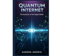 Quantum Internet: The Evolution of the Digital World