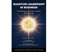 Quantum Leadership in Business: How Business and Their Leaders Must Change