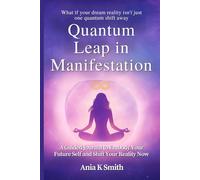 Quantum Leap in Manifestation: A Guided Journal to Embody Your Future Self and Shift Your Reality Now. 120 pages notebook. 6x9.