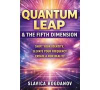 QUANTUM LEAP & THE FIFTH DIMENSION: Shift Your Identity, Elevate Your Frequency, and Create a New Reality (The Manifestation Reprogramming Series)