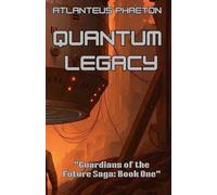 Quantum Legacy: 1 (Guardians of the Future Saga)
