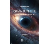 Quantum Life: Lessons for life in the New Era: by Saint Germain