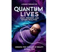 Quantum Lives: Past, Present, and Future Realities, A Journey Through Time