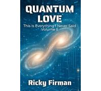 Quantum Love: This is Everything I Never Said Volume II