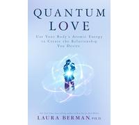 Quantum Love: Use Your Body's Atomic Energy to Create the Relationship You Desire