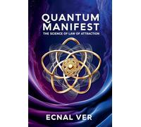 Quantum Manifest: The Science of Law of Attraction (Quantum Potential)