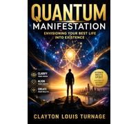 Quantum Manisfestation: Envisioning Your Best Life Into Existence: 3 (The Architecture of Reality: The Master Builder's Guide to Manifestation, Magick, and Physical Execu)