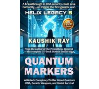 QUANTUM MARKERS - HELIX LEGACY 5: A Biotech Conspiracy Thriller About Quantum DNA, Genetic Weapons, and Global Survival