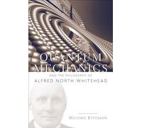 Quantum Mechanics and the Philosophy of Alfred North Whitehead: 14 (American Philosophy)