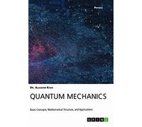 Quantum Mechanics. Basic Concepts, Mathematical Structure and Applications
