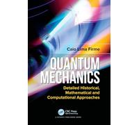 Quantum Mechanics: Detailed Historical, Mathematical and Computational Approaches