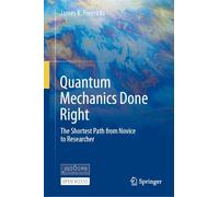 Quantum Mechanics Done Right: The Shortest Path from Novice to Researcher: 1