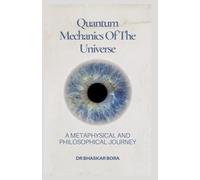 Quantum Mechanics of the Universe: A Metaphysical and Philosophical Enquiry (Spirituality & Metaphysics)