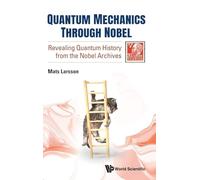 Quantum Mechanics Through Nobel: Revealing Quantum History From The Nobel Archives