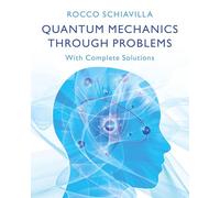 Quantum Mechanics through Problems: With Complete Solutions