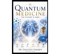 Quantum Medicine: The Future Is Here (Medico-Pedia Series)