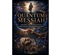 Quantum Messiah: Exploring the Intersection of Christianity and Quantum Physics