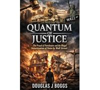 Quantum of Justice - The Fraud of Foreclosure and the Illegal Securitization of Notes by Wall Street