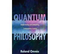 Quantum Philosophy: Understanding and Interpreting Contemporary Science