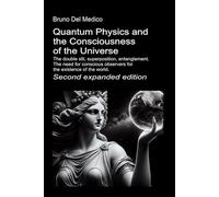 Quantum Physics and the Consciousness of the Universe. Second expanded edition.: The double slit, superposition, entanglement. The need for conscious ... Texts by Bruno Del Medico in English. (ING))