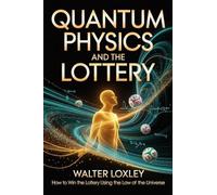 Quantum Physics and the Lottery: How to Win the Lottery Using the Law of the Universe