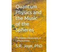 Quantum Physics and the Music of the Spheres: The Hidden Dimensions of Consciousness