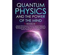 Quantum Physics and The Power of the Mind: 6 BOOKS IN 1 Discover All the Important Features of Quantum Physics and Mechanics and Learn the Basic ... Law of Attraction, and find out how it really