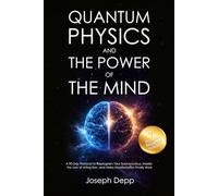 Quantum Physics and the Power of the Mind: A 90-Day Protocol to Reprogram Your Subconscious, Master the Law of Attraction, and Make Manifestation Finally Work
