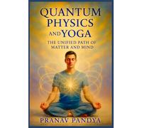 QUANTUM PHYSICS AND YOGA The Unified Path of Matter and Mind
