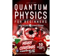 Quantum Physics for Beginners: Unveiling the Secrets of Reality. No Equations. No Math. No Jargon. Learn through Experiments. CHRISTMAS EDITION!