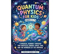 Quantum Physics for Kids Ages 3-7: A Magical Journey Through Tiny Particles, Energy, Space, Time, and the Wonders of the Universe (Bright Minds Adventure Series)
