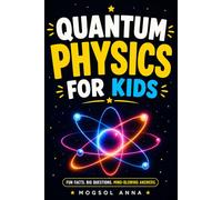 Quantum Physics for Kids: The Ultimate Science Adventure | Atoms, Superposition, Entanglement, Quantum Computers & the Invisible Universe Explained Simply for Children Ages 8-13