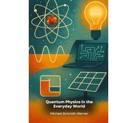 Quantum Physics in the Everyday World: How microscopic phenomena influence our daily life: from technology to medicine