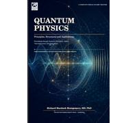 QUANTUM PHYSICS: Principles, Structures and Applications Foundations through Quantum Information, Optics, Thermodynamics and Applications (Gradute Physics)