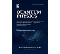 QUANTUM PHYSICS: Principles, Structures and Applications Foundations through Quantum Information, Optics, Thermodynamics and Applications (Gradute Physics)