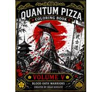 Quantum Pizza Coloring Book Volume 5: Blood Oath Warriors