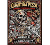 Quantum Pizza Surreal Coloring Book Volume 3: For Advanced Colorists (Quantum Pizza Coloring Books)