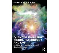 Quantum Probability Theory, Psychology and Law: Modelling Legal Decision Making with Quantum Principles