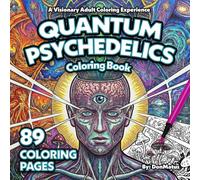 Quantum Psychedelics: A Visionary Adult Coloring Book for Stress Relief, Anxiety, and Mindful Meditation with 96 Intricate Geometric Designs.