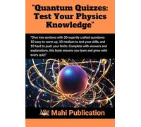 "Quantum Quizzes: Test Your Physics Knowledge": "Dive into sections with 30 expertly crafted questions: 10 easy to warm up, 10 medium to test your ... Complete with answers and explanations