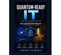 Quantum-Ready IT: A Step-by-Step Migration Guide to Post-Quantum Cryptography for Technology Leaders