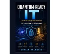 Quantum-Ready IT: A Step-by-Step Migration Guide to Post-Quantum Cryptography for Technology Leaders