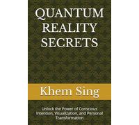 QUANTUM REALITY SECRETS: Unlock the Power of Conscious Intention, Visualization, and Personal Transformation (The Conscious Creation Series)