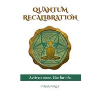 Quantum Recalibration: Finally, let go of what's been holding you back. An experiential guide to real release.