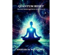Quantum Reset: A Practical Guide to Reclaim Your Energy, Calm Your Mind and Transform Your Life