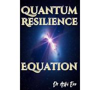Quantum Resilience Equation: 6 (Redefining the Art of Resilience: Through the Lens of Dr. Ashi Ezz)