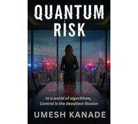 Quantum Risk: In a world run by algorithms, control is the deadliest illusion: 1 (The LEX AI Thrillers)