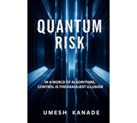 Quantum Risk: In a world run by algorithms, control is the deadliest illusion