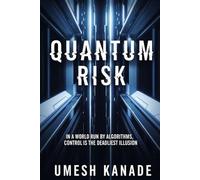 Quantum Risk: In a world run by algorithms, control is the deadliest illusion